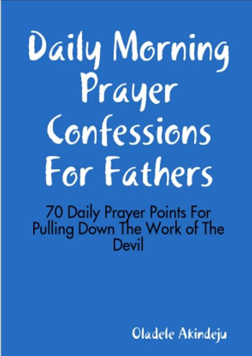 Product picture Daily Morning Prayer Confessions for Fathers:70 Daily Prayer